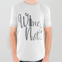 Wine Not Funny Why Not Wine Quote All Over Graphic Tee