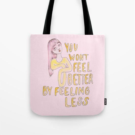 You won't feel better by feeling less Tote Bag