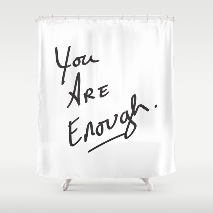 You are enough. Shower Curtain