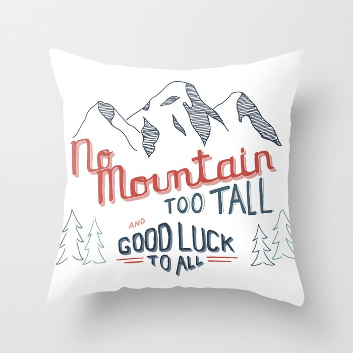 No Mountain Too Tall...and Good Luck to All Throw Pillow