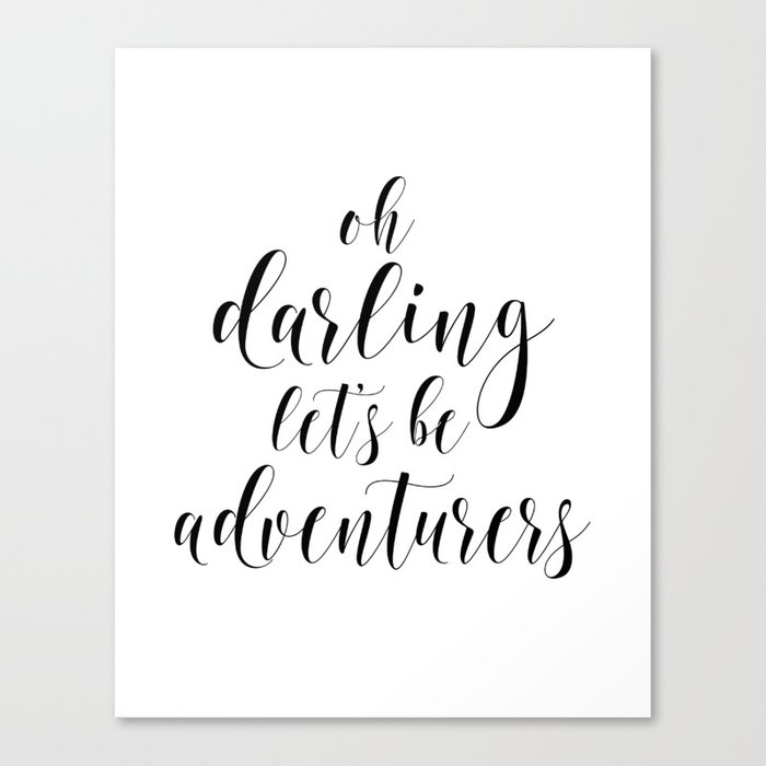Oh Darling Lets Be Adventurers Inspirational Quote Travel Quote Printable Art Motivational Print Canvas Print By Tomoogorelica Society6