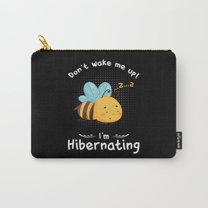 Dont wake me up Im Hibernating Bee Carry-All Pouch