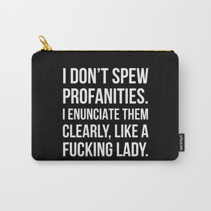 I Don’t Spew Profanities I Enunciate Them Clearly Like a Fucking Lady (Black) Carry-All Pouch