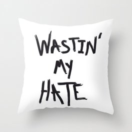 Wastin' my Hate  Throw Pillow