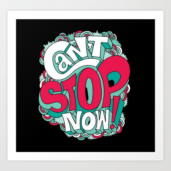 Can't Stop Now! Art Print