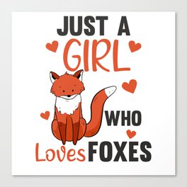 Just A Girl Who Loves Foxes, Funny Fox Canvas Print