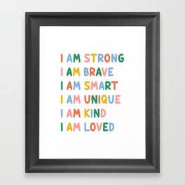 Inspirational Quotes for Kids - I Am Strong, Brave, Smart, Unique, Kind, Loved (Colorful) Framed Art Print