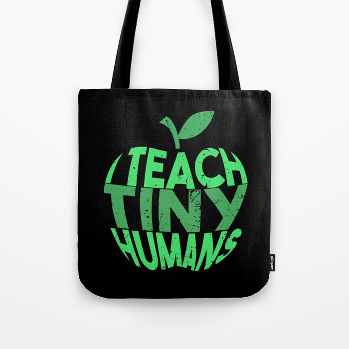 I Teach Tiny Humans Funny Gifts For Teachers Tote Bag By Shirtbubble