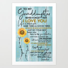 To my granddaughter never forget that i love you life is filled with hard times and good times be Art Print