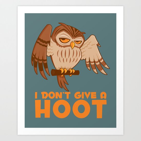 I Don T Give A Hoot Owl Art Print By Fizzgig Society6