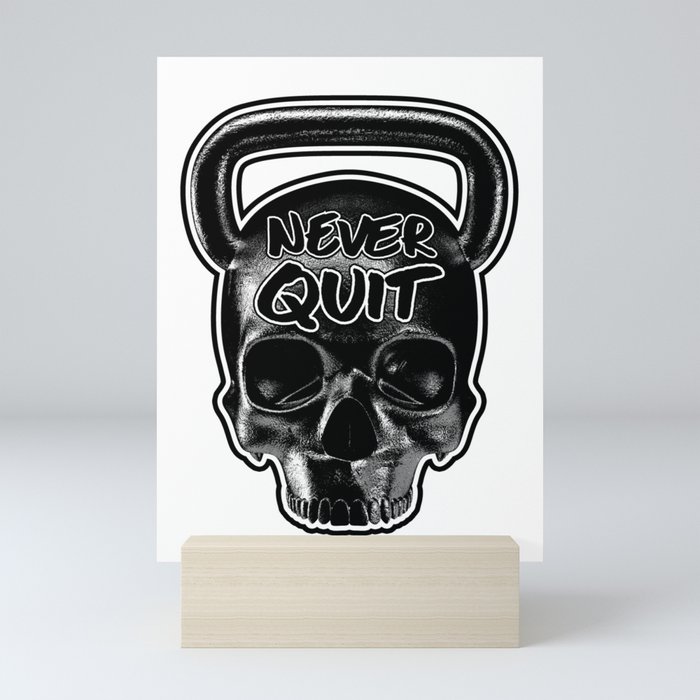 Never Quit / Show your work ethic Mini Art Print