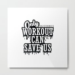 Calisthenics Training "Only Workout can Save us" Metal Print | Motivation, Weight, Graphicdesign, Balance, Bodyweight, Muscle, Lifestyle, Streettraining, Ghettofitness, Park 