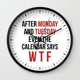 After Monday and Tuesday Even The Calendar Says WTF Wall Clock