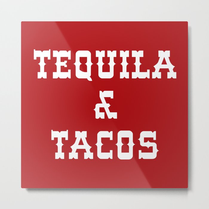 Tequila & Tacos Funny Quote Metal Print