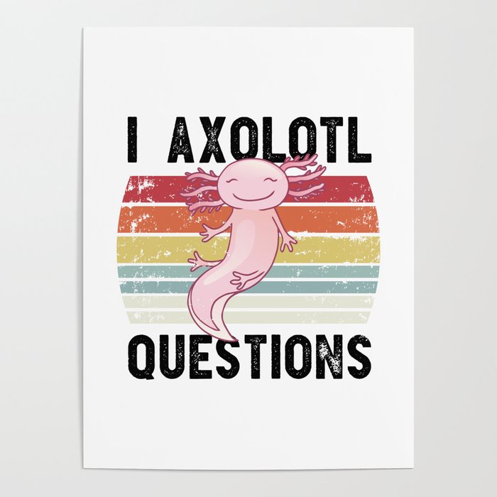 Funny I Axolotl Questions Gift for Men and Women Poster