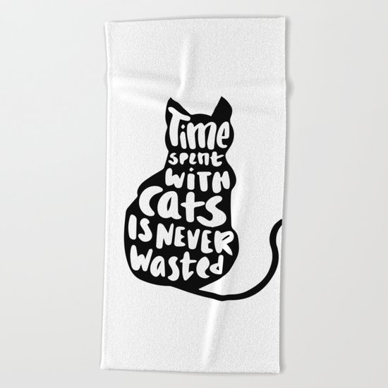 Time spent with cats is never wasted Beach Towel