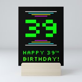 [ Thumbnail: 39th Birthday - Nerdy Geeky Pixelated 8-Bit Computing Graphics Inspired Look Mini Art Print ]