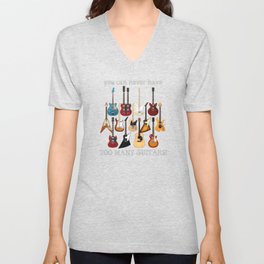 You Can Never Have Too Many Guitars! V Neck T Shirt