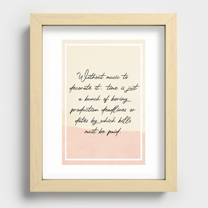 Without music to decorate it time is just a bunch Quotes Recessed Framed Print