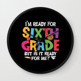 Ready For 6th Grade Is It Ready For Me Wall Clock