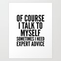 Of Course I Talk To Myself Sometimes I Need Expert Advice Kunstdrucke