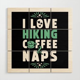 Hiking Coffee And Nap Wood Wall Art