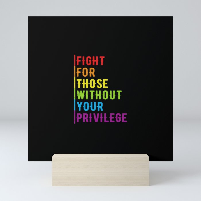 Fight For Those Without Your Privilege Mini Art Print