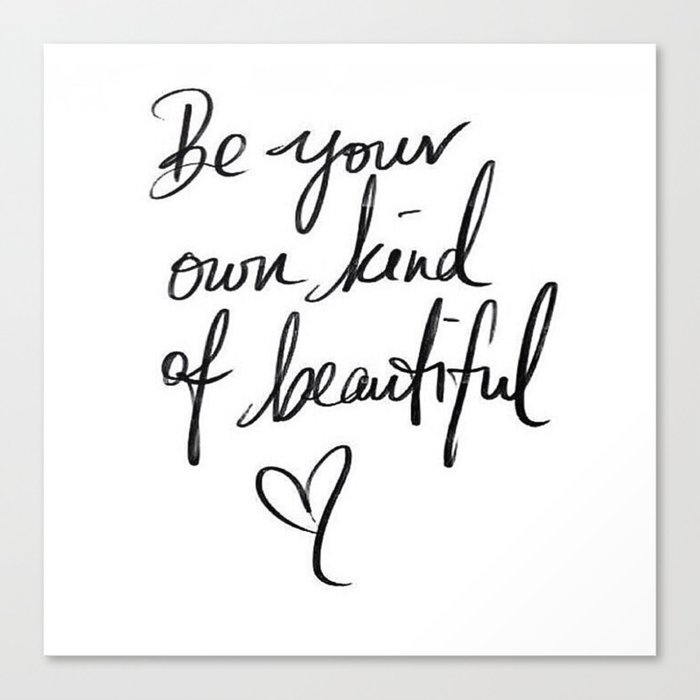 Be Your Own Kind Of Beautiful Canvas Print By Ldor Society6