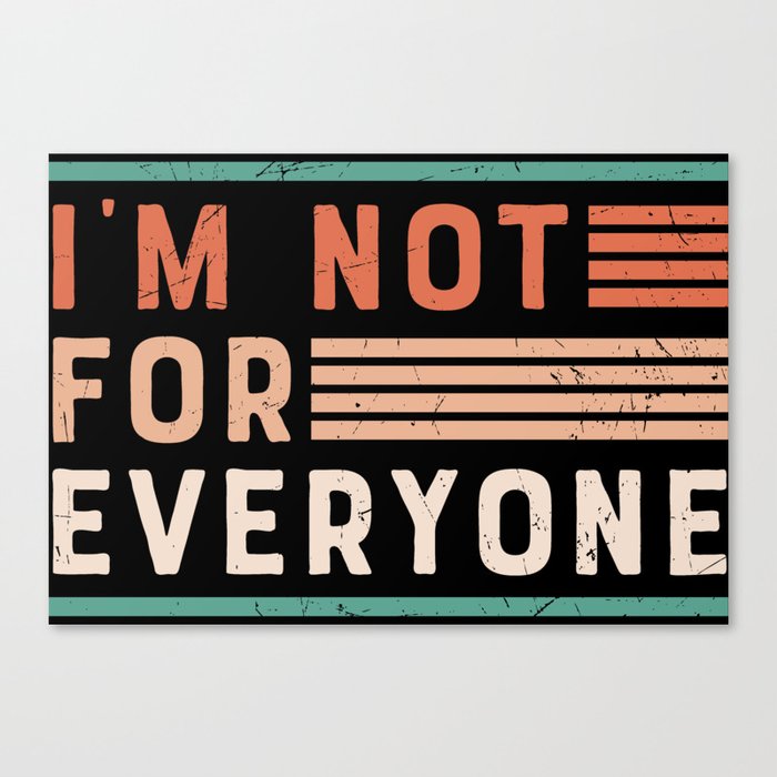 I'm Not For Everyone Canvas Print