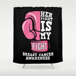 Her Fight Is My Fight Breast Cancer Awareness Shower Curtain