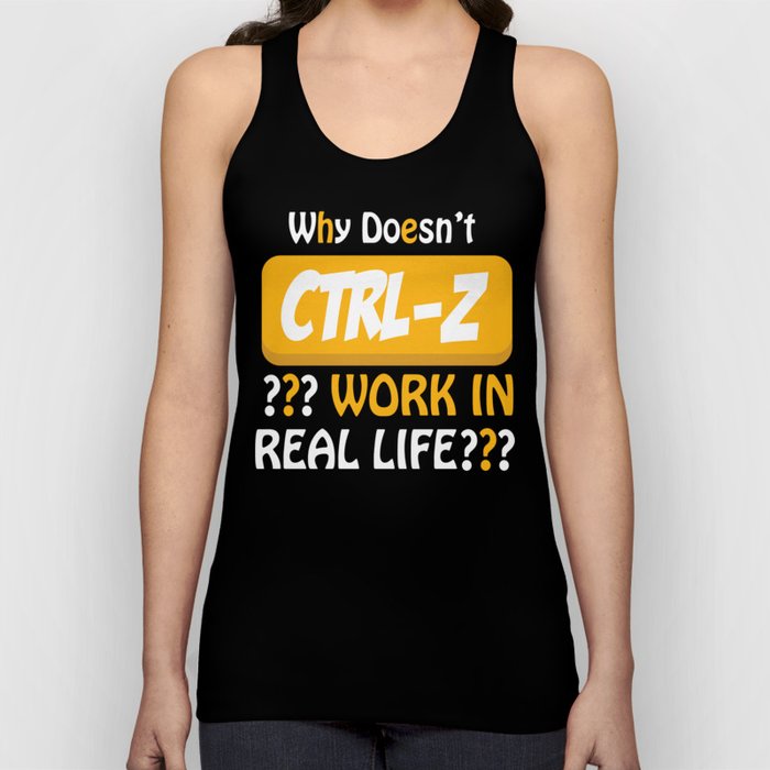 Why Doesn´t CTRL-Z Work In Real Life? Tank Top