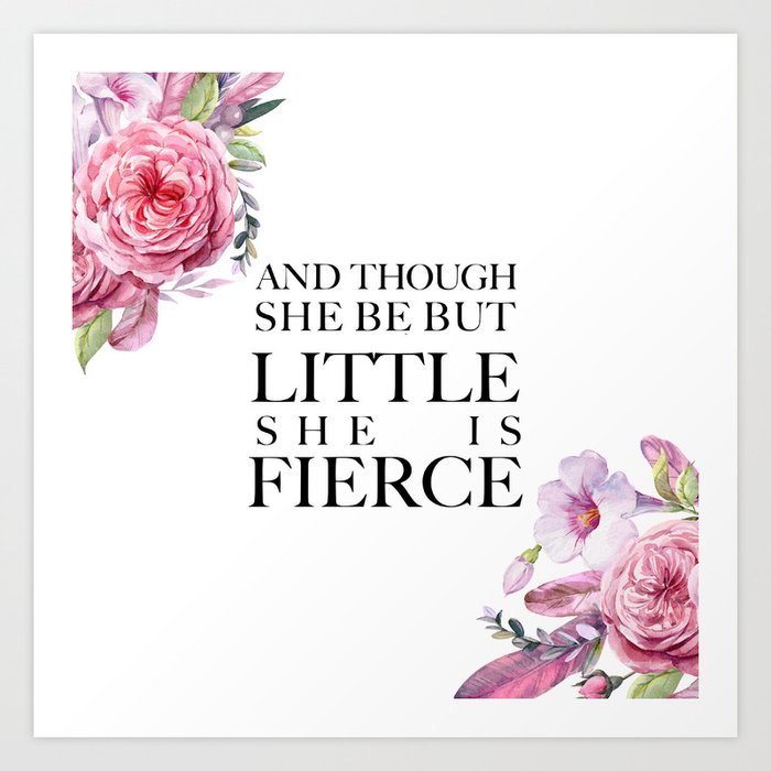 And though she be but little she is FIERCE - Shakespeare Art Print by serendipiart CREDIT: SOCIETY6