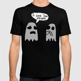 I see live people... T-shirt