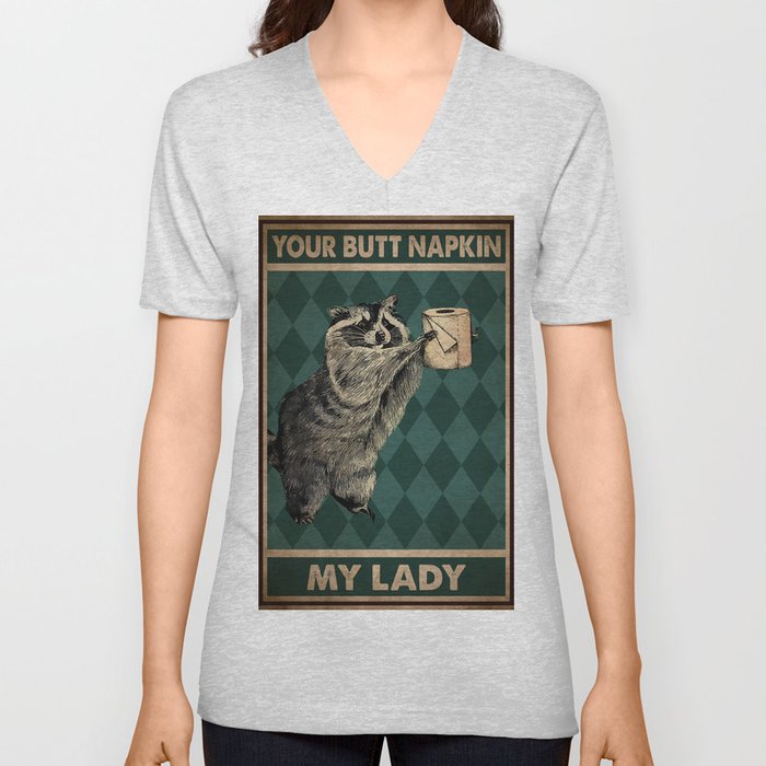 Your Butt Napkin My Lady Poster, Raccoon Poster, Funny Bathroom Poster V Neck T Shirt