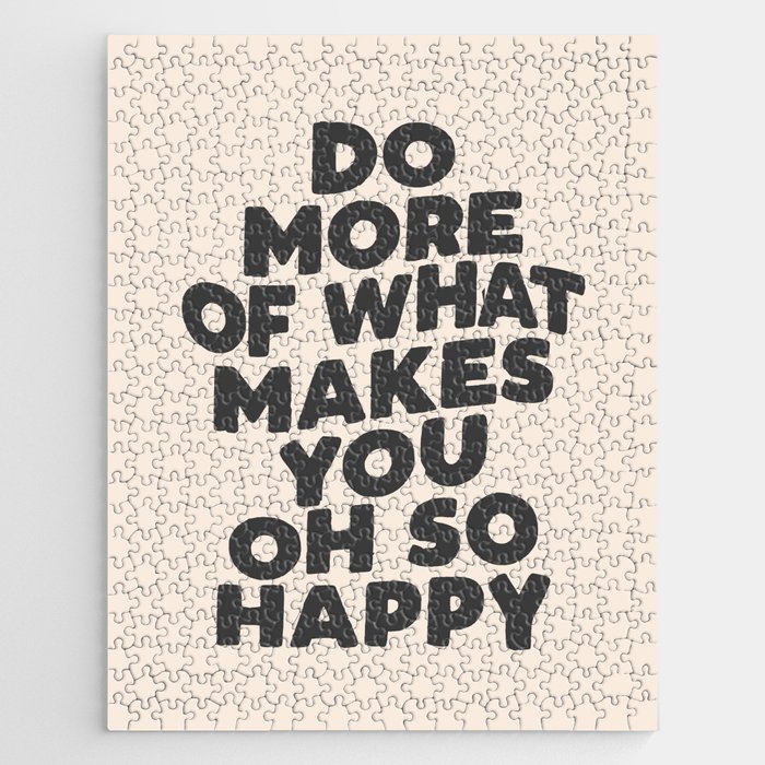 Do More of What Makes You Oh So Happy black and white Jigsaw Puzzle