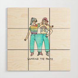 Wearing the Pants - lesbian / feminist / sapphic / lgbt art Wood Wall Art