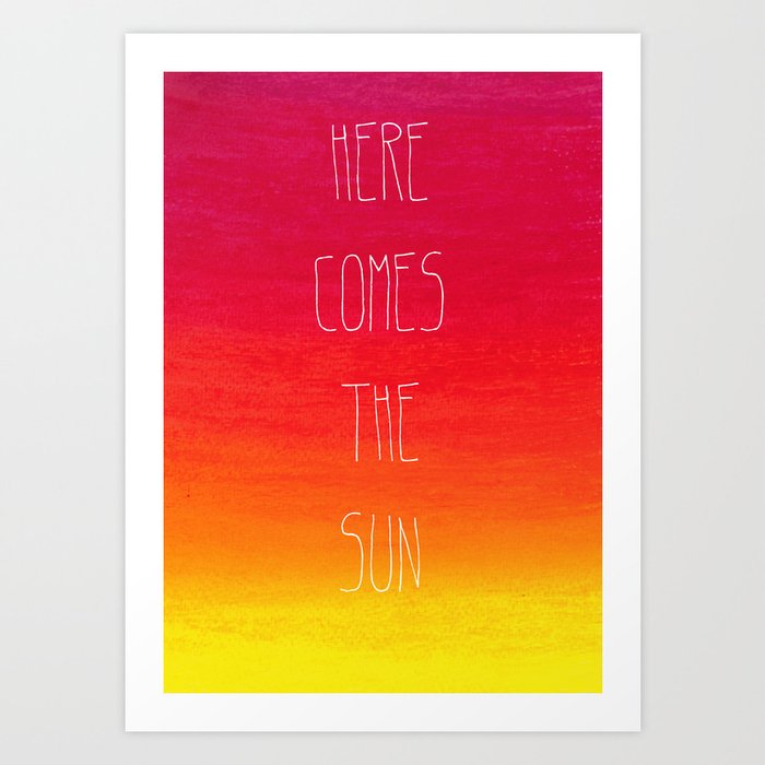 Here comes the sun Art Print