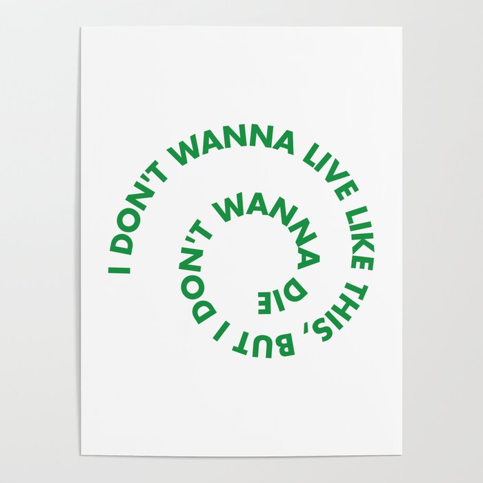 I Don T Wanna Live Like This But I Don T Wanna Die Poster By Lumedesigns Society6 I Don T Wanna Live Like This But I Don T Wanna Die Poster By Lumedesigns Society6