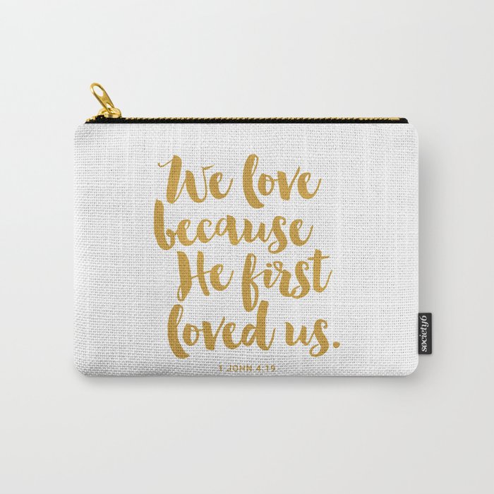 We love because He first loved us. 1 John 4:19 Carry-All Pouch