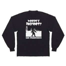 Bigfoot in San Francisco Bigfoot gifts CA product funny gift Long Sleeve T Shirt