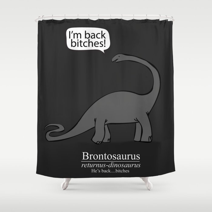Brontosaurus Returns, Bitches Shower Curtain