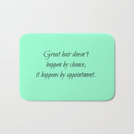 Great Hair Doesn't Happen By Chance.... Bath Mat