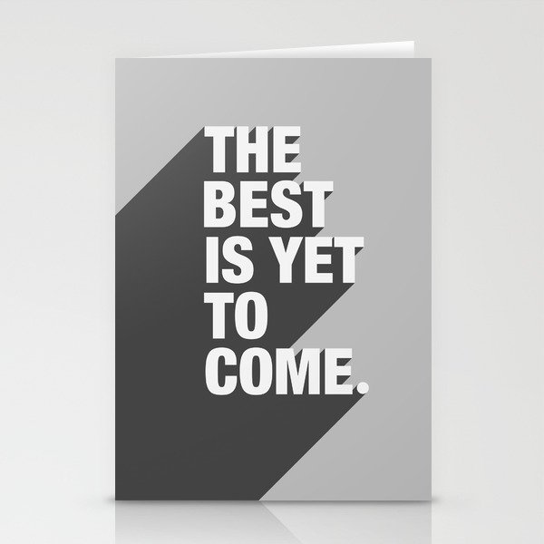 The Best Is Yet To Come Stationery Cards