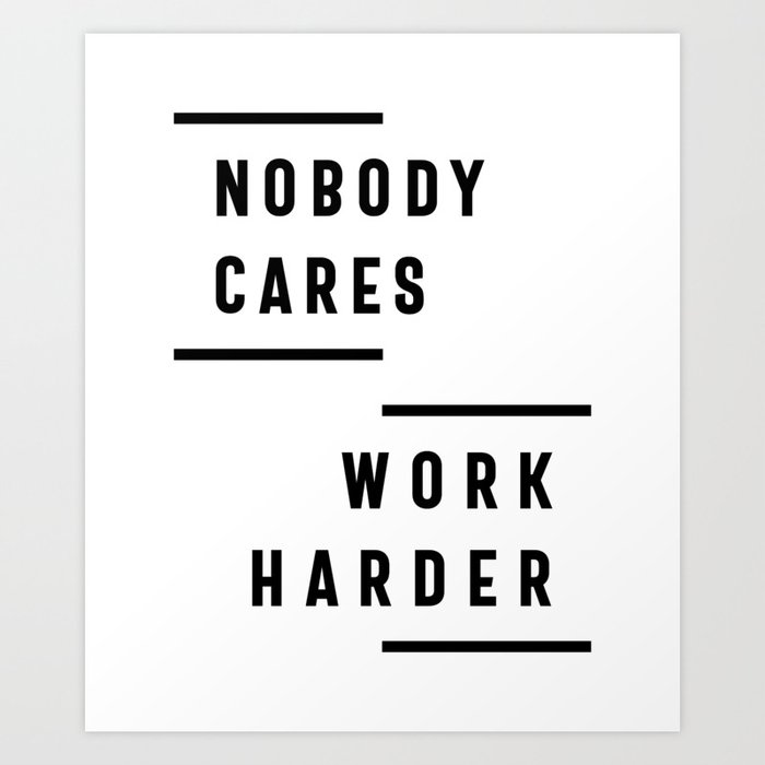 Nobody Cares Work Harder Fitness Workout Gym Gift Art Print