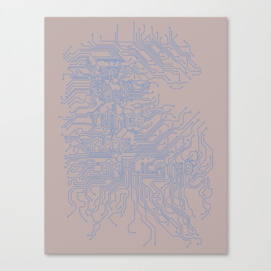 Let's Make Things More Complicated. Canvas Print