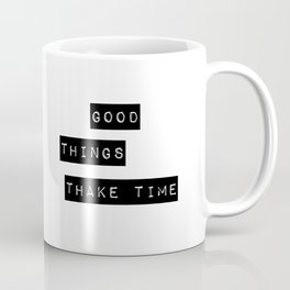 Good Thing Take Time Coffee Mug