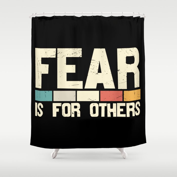Fear Is For Others Shower Curtain