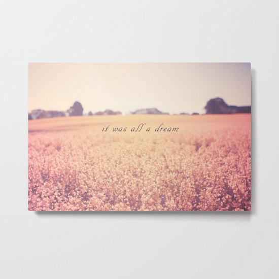 It was all a dream Metal Print