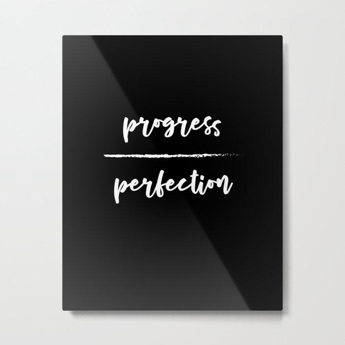 Progress Over Perfection - Black & White Phrase, Saying, Quote, Message Metal Print