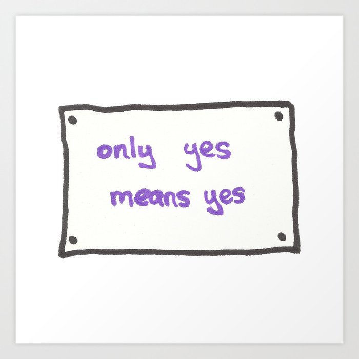 Only Yes Means Yes Sign Art Print